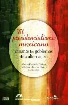 EL PRESIDENCIALISMO MEXICANO DURANTE LOS GOBIERNOS DE LA ALTERNANCIA