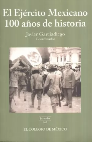 EL EJÉRCITO MEXICANO, CIEN AÑOS DE HISTORIA