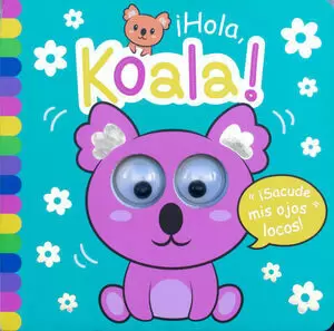 ¡SACUDE MIS OJOS LOCOS!: ¡HOLA KOALA!