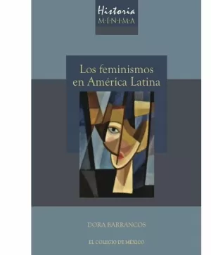 HISTORIA MÍNIMA DE LOS FEMINISMOS EN AMÉRICA LATINA