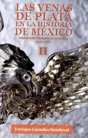 LAS VENAS DE PLATA EN LA HISTORIA DE MÉXICO II